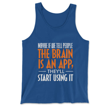 May Be If We Tell People The Brain Is An App, They'll Start Using It Men/Unisex Tank in True Royal color